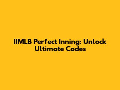 IIMLB Perfect Inning: Unlock Ultimate Codes