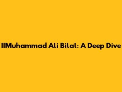 IIMuhammad Ali Bilal: A Deep Dive