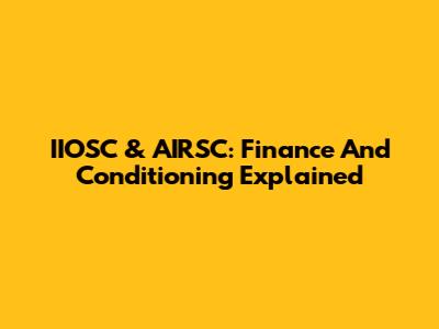 IIOSC & AIRSC: Finance And Conditioning Explained