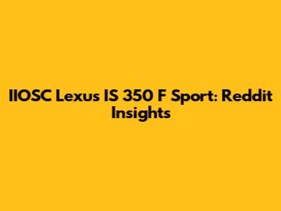 IIOSC Lexus IS 350 F Sport: Reddit Insights