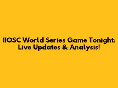 IIOSC World Series Game Tonight: Live Updates & Analysis!