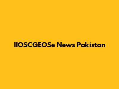 IIOSCGEOSe News Pakistan