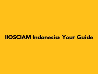 IIOSCIAM Indonesia: Your Guide