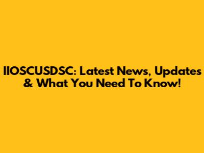IIOSCUSDSC: Latest News, Updates & What You Need To Know!