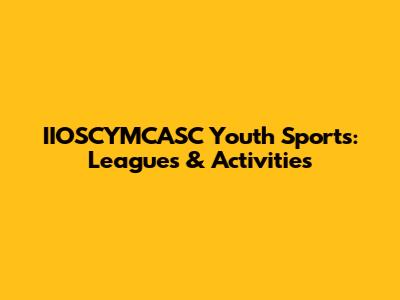IIOSCYMCASC Youth Sports: Leagues & Activities