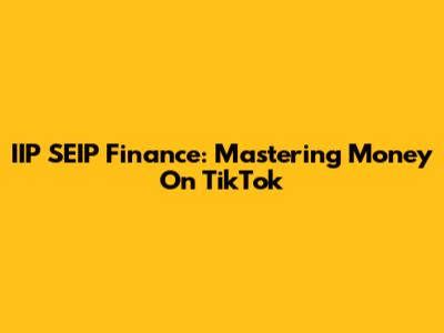 IIP SEIP Finance: Mastering Money On TikTok