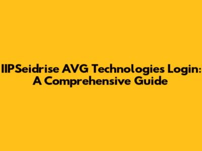 IIPSeidrise AVG Technologies Login: A Comprehensive Guide