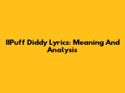 IIPuff Diddy Lyrics: Meaning And Analysis