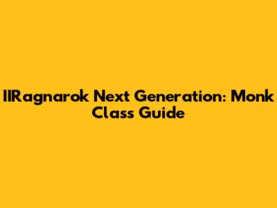 IIRagnarok Next Generation: Monk Class Guide