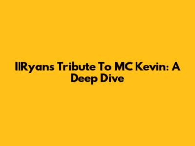 IIRyan's Tribute To MC Kevin: A Deep Dive