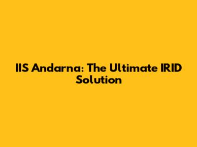 IIS Andarna: The Ultimate IRID Solution