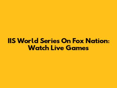 IIS World Series On Fox Nation: Watch Live Games