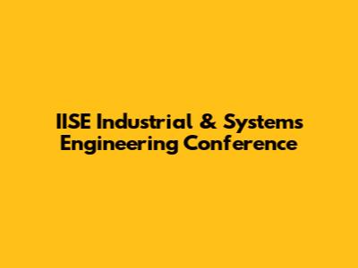 IISE Industrial & Systems Engineering Conference