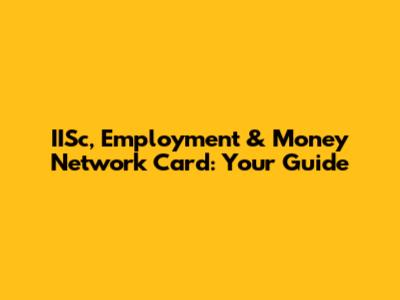 IISc, Employment & Money Network Card: Your Guide