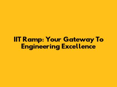 IIT Ramp: Your Gateway To Engineering Excellence