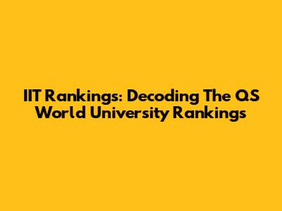 IIT Rankings: Decoding The QS World University Rankings