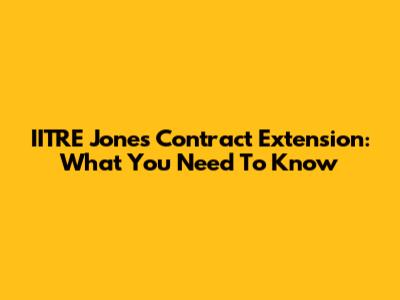 IITRE Jones Contract Extension: What You Need To Know