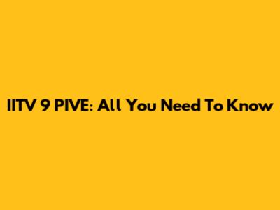 IITV 9 PIVE: All You Need To Know