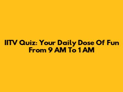 IITV Quiz: Your Daily Dose Of Fun From 9 AM To 1 AM