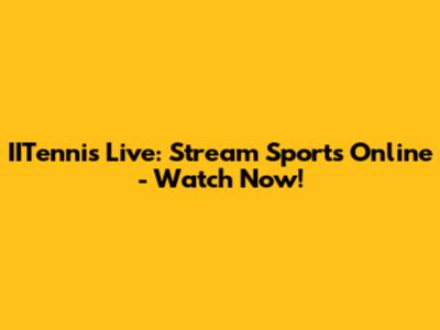 IITennis Live: Stream Sports Online - Watch Now!