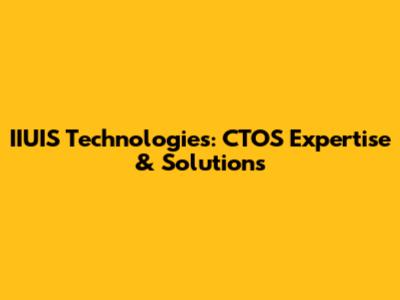 IIUIS Technologies: CTOS Expertise & Solutions