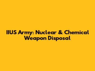IIUS Army: Nuclear & Chemical Weapon Disposal