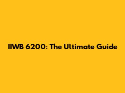 IIWB 6200: The Ultimate Guide