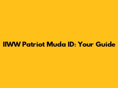 IIWW Patriot Muda ID: Your Guide