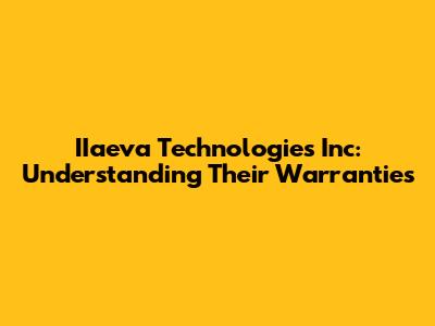IIaeva Technologies Inc: Understanding Their Warranties