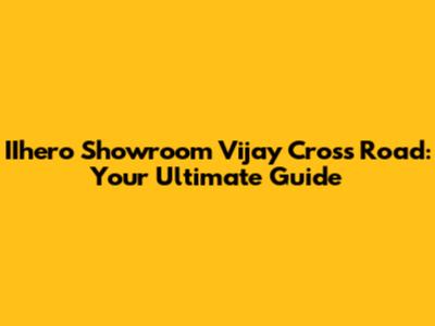 IIhero Showroom Vijay Cross Road: Your Ultimate Guide