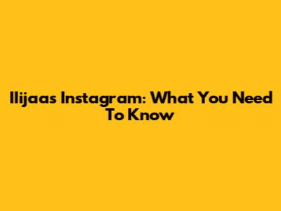 IIijaas Instagram: What You Need To Know