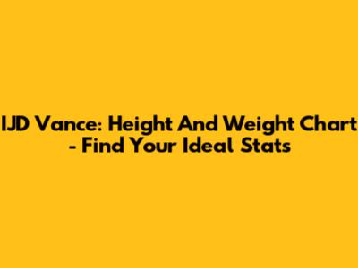 IJD Vance: Height And Weight Chart - Find Your Ideal Stats