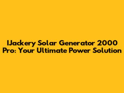 IJackery Solar Generator 2000 Pro: Your Ultimate Power Solution