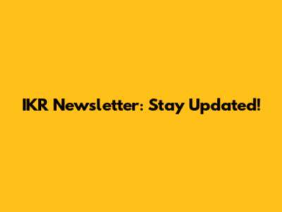 IKR Newsletter: Stay Updated!