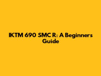 IKTM 690 SMC R: A Beginner's Guide
