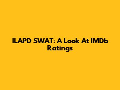 ILAPD SWAT: A Look At IMDb Ratings