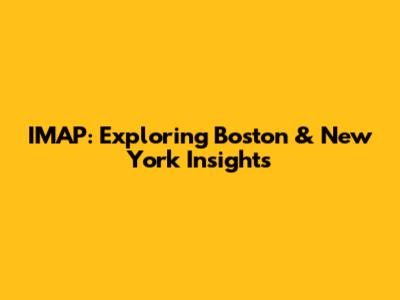 IMAP: Exploring Boston & New York Insights