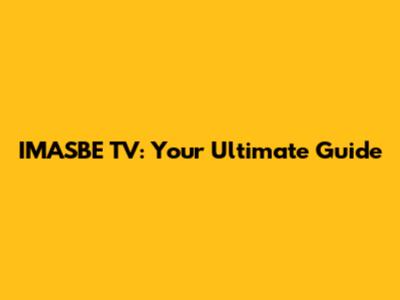 IMASBE TV: Your Ultimate Guide