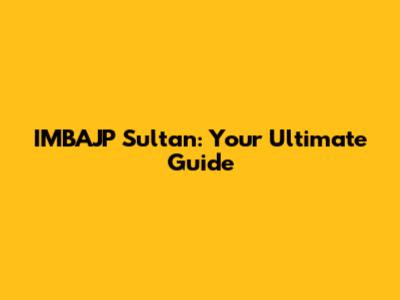 IMBAJP Sultan: Your Ultimate Guide