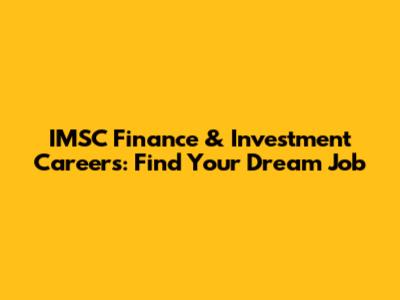 IMSC Finance & Investment Careers: Find Your Dream Job