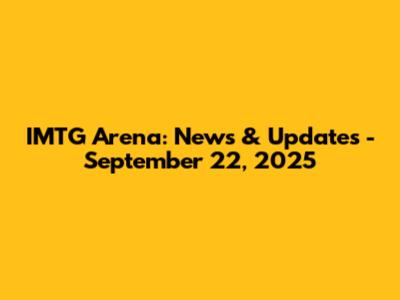 IMTG Arena: News & Updates - September 22, 2025