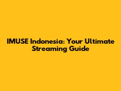 IMUSE Indonesia: Your Ultimate Streaming Guide