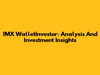 IMX WalletInvestor: Analysis And Investment Insights