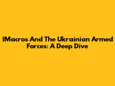 IMacros And The Ukrainian Armed Forces: A Deep Dive