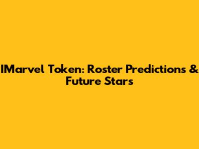 IMarvel Token: Roster Predictions & Future Stars