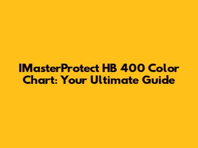 IMasterProtect HB 400 Color Chart: Your Ultimate Guide