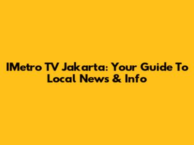 IMetro TV Jakarta: Your Guide To Local News & Info