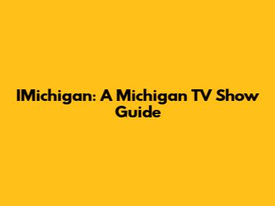IMichigan: A Michigan TV Show Guide