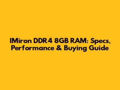 IMiron DDR4 8GB RAM: Specs, Performance & Buying Guide