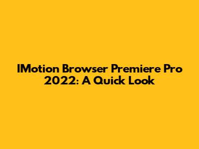 IMotion Browser Premiere Pro 2022: A Quick Look